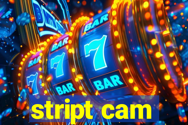 stript cam